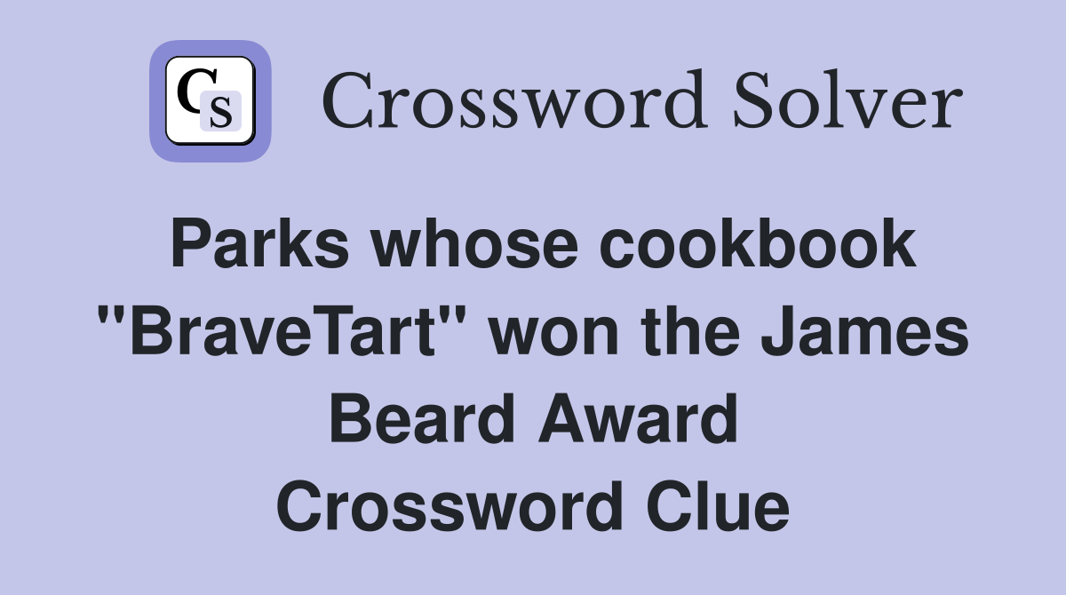 Parks whose cookbook "BraveTart" won the James Beard Award Crossword